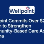 Wellpoint Commits Over $2 Million to Strengthen Community-Based Care Across Arizona