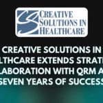 Creative Solutions in Healthcare Extends Strategic Collaboration with QRM After Seven Years of Success