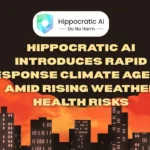 Hippocratic AI Introduces Rapid Response Climate Agents Amid Rising Weather Health Risks