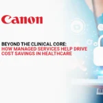 BEYOND THE CLINICAL CORE: HOW MANAGED SERVICES HELP DRIVE COST SAVINGS IN HEALTHCARE